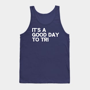 It's a Good Day to Tri Tank Top